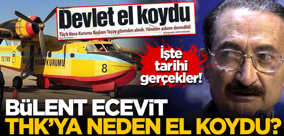 İşte tarihi gerçekler! Bülent Ecevit THK'ya el koymuş
