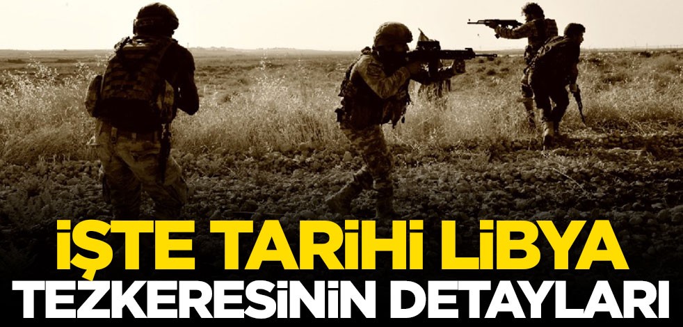 İşte tarihi Libya tezkeresinin detayları...