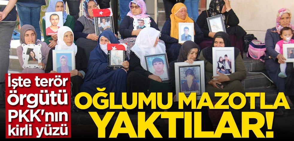 İşte terör örgütü PKK'nın kirli yüzü: Oğlumu mazotla yaktılar
