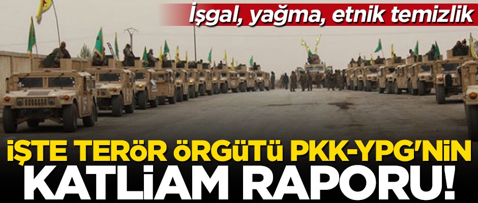 İşte terör örgütü PKK/YPG'nin katliam raporu!