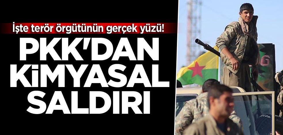 İşte terör örgütünün gerçek yüzü! PKK'dan kimyasal saldırı