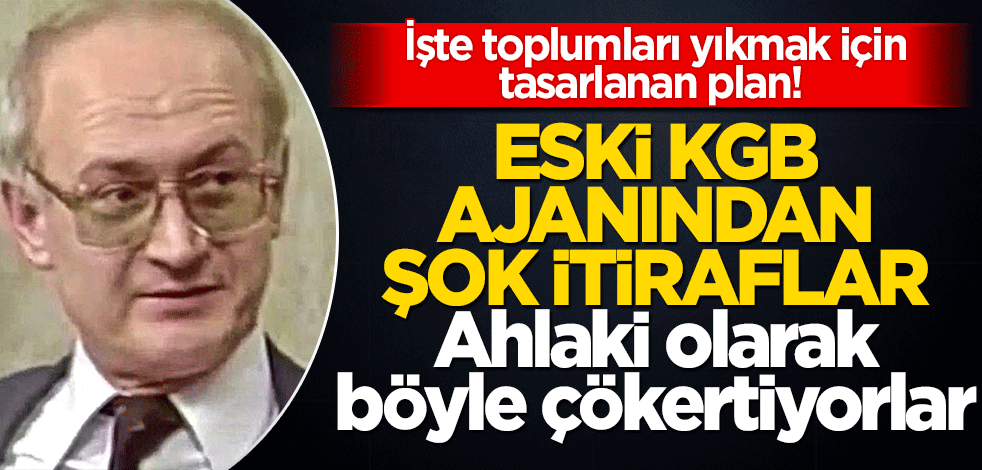 İşte toplumları yıkmak için tasarlanan plan! Eski KGB ajanından şok itiraflar: Ahlaki olarak böyle çökertiyorlar…