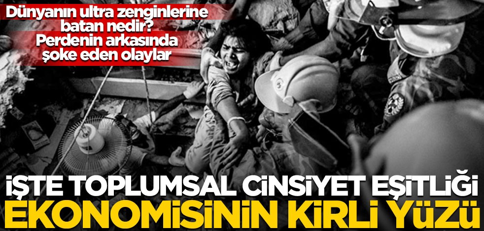İşte Toplumsal Cinsiyet Eşitliği ekonomisinin kirli yüzü