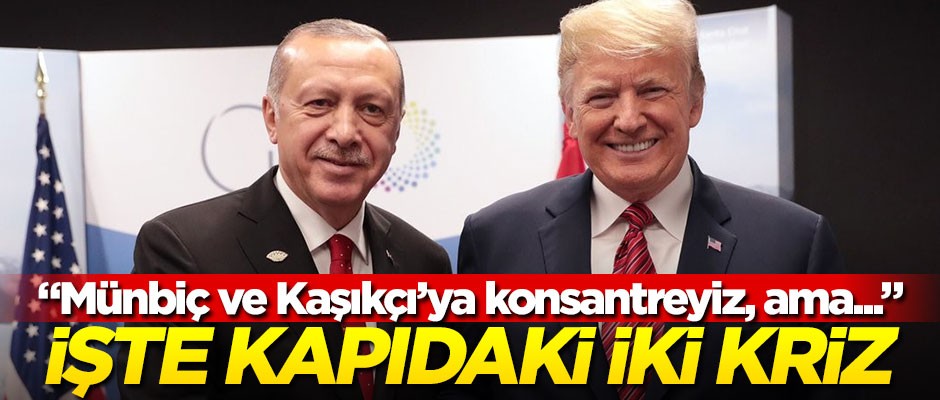 İşte Türkiye ve ABD arasında yaklaşan 2 problem! "Münbiç ve Kaşıkçı'ya konsantreyiz, ama..."