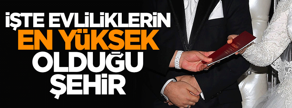İşte Türkiye'de en çok evlenilen ve boşanılan şehirler
