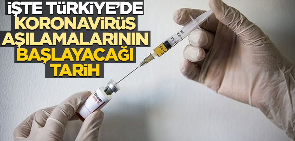 İşte Türkiye'de koronavirüs aşılamalarının başlayacağı tarih