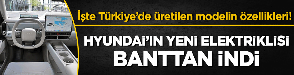 İşte Türkiye’de üretilen modelin özellikleri! Hyundai’ın yeni elektriklisi banttan indi