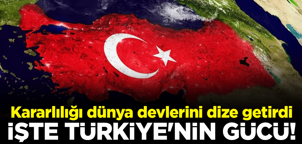 İşte Türkiye'nin gücü! Kararlılığı dünya devlerini dize getirdi