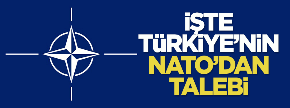 İşte Türkiye'nin NATO'dan talebi