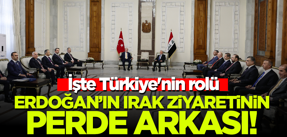İşte Türkiye'nin rolü! Erdoğan'ın Irak ziyaretinin perde arkası