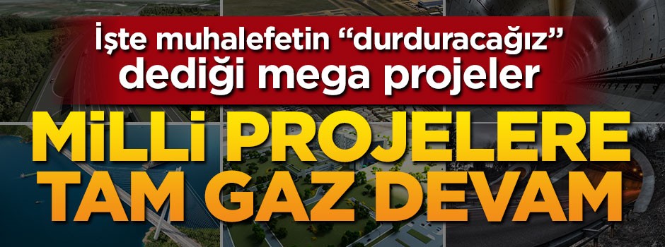 İşte Türkiye'ye çağ atlatan dev projeler