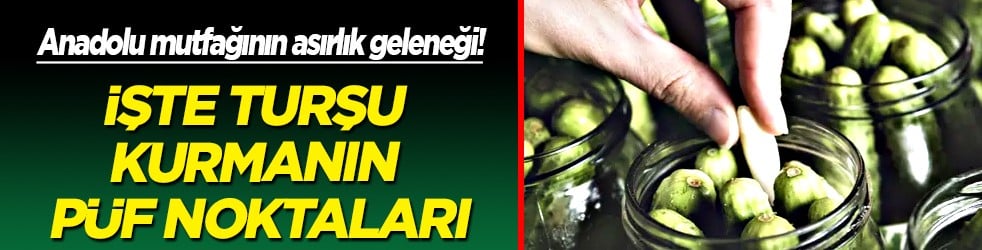 İşte turşu kurmanın püf noktaları... Bu asırlık gelenek yine kış mesaisinin vazgeçilmezi olacak...