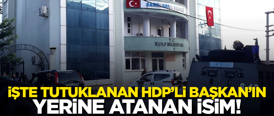 İşte tutuklanan HDP'li Başkan'ın yerine atanan isim!
