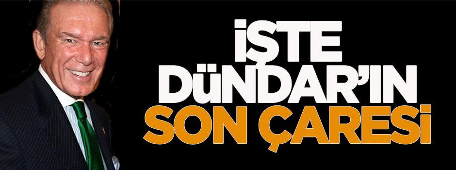 İşte Uğur Dündar'ın son çaresi
