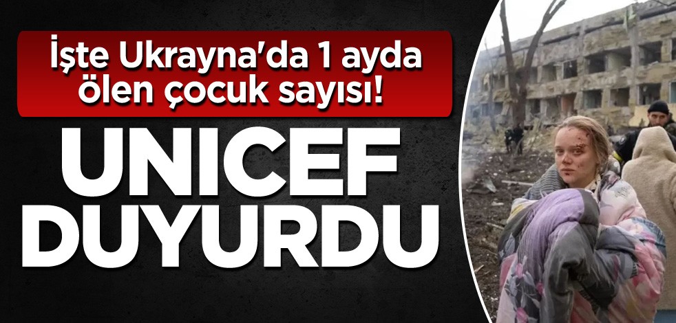 İşte Ukrayna'da 1 ayda ölen çocuk sayısı! UNICEF duyurdu