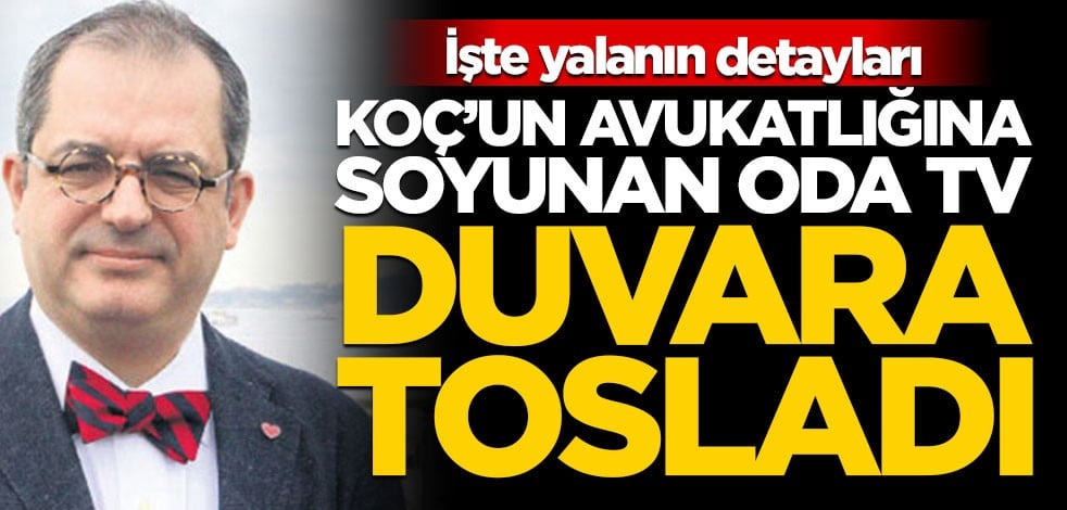 İşte yalanın detayları! Koç’un avukatlığına soyunan Oda TV duvara tosladı