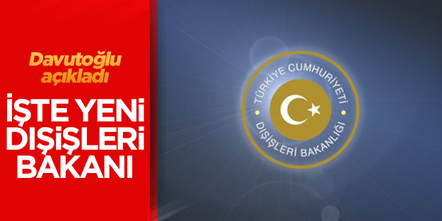 İşte yeni Dışişleri Bakanı