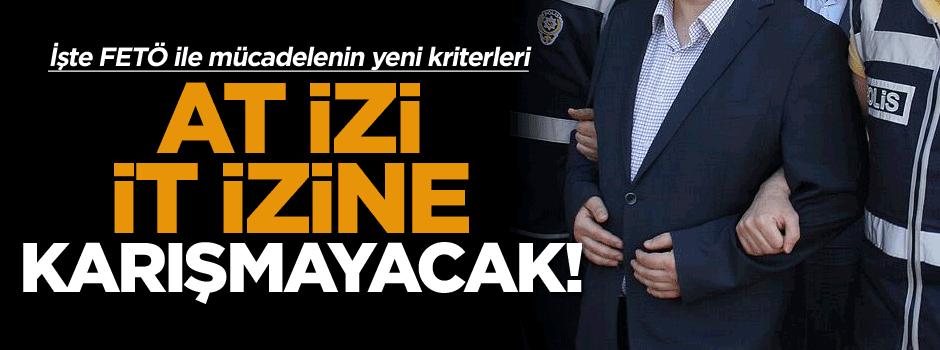 İşte FETÖ ile mücadelenin yeni kriterleri