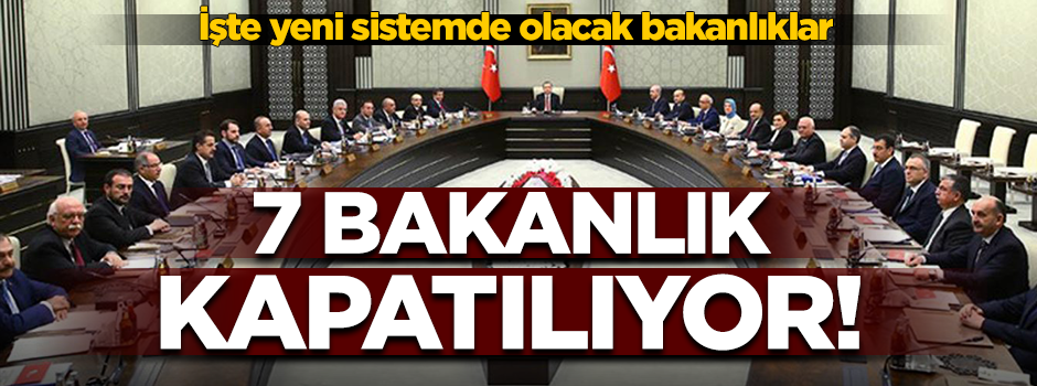 İşte yeni sistemde olacak bakanlıklar