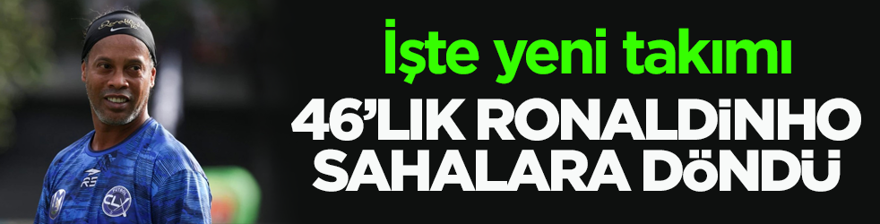 İşte yeni takımı! 46’lık Ronaldinho sahalara döndü