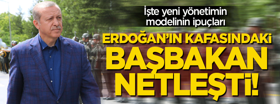 İşte  yeni yönetim modelinin ipuçları