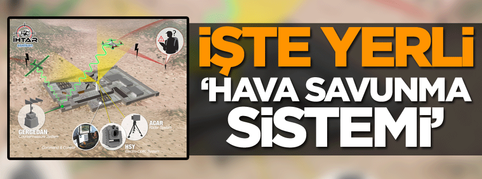 İşte yerli ‘Hava Savunma Sistemi’