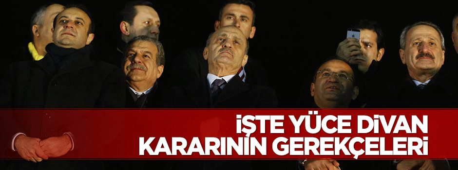 İşte Yüce Divan kararının gerekçeleri