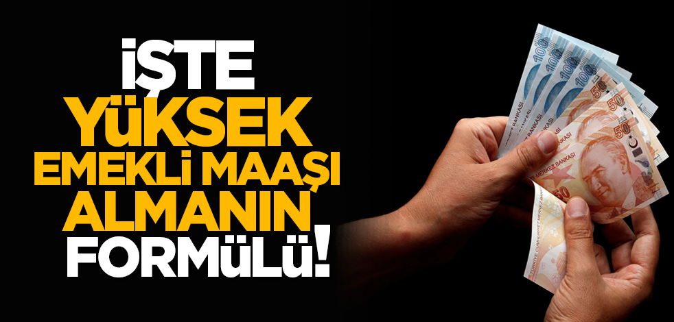 İşte yüksek emekli maaşı almanın formülü!