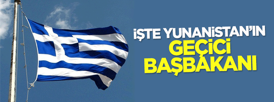 İşte Yunanistan'ın geçici Başbakanı