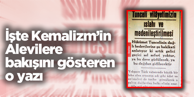 İşte Yunus Nadi'nin Kemalizm'in Aleviler'e bakış açısını resmeden yazı!