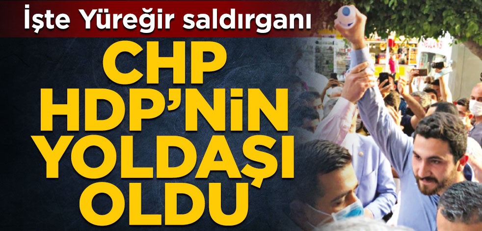 İşte Yüreğir saldırganı! CHP, HDP’nin yoldaşı oldu