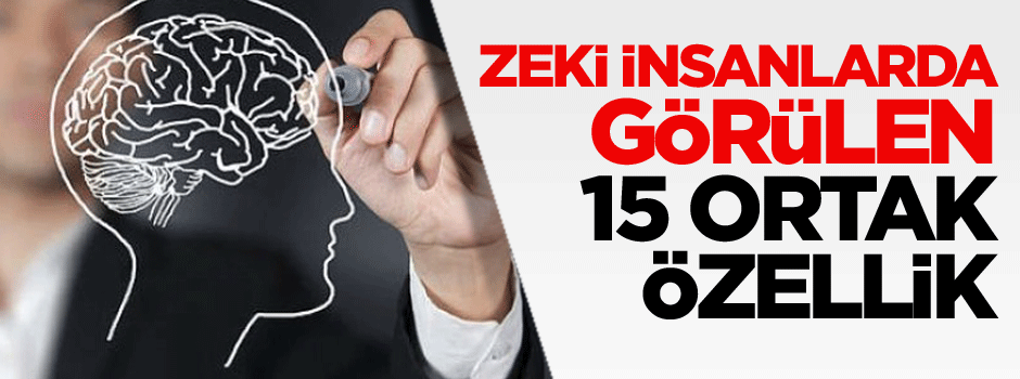 İşte zeki kişilerde görülen 15 ortak özellik