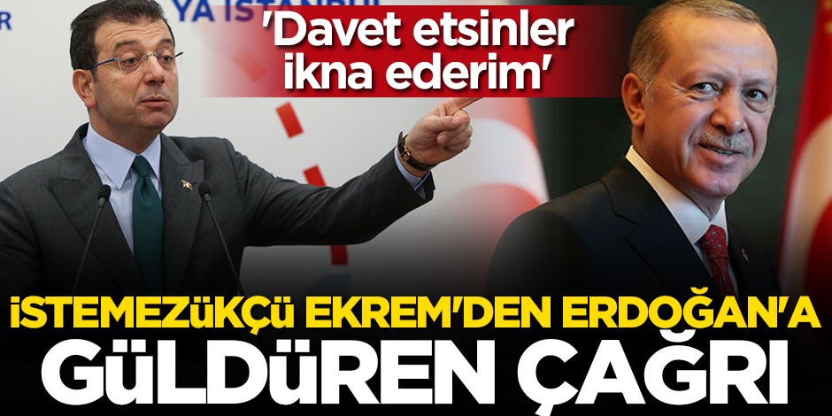 İstemezükçü İmamoğlu’ndan Erdoğan’a güldüren çağrı: Davet etsinler ikna ederim