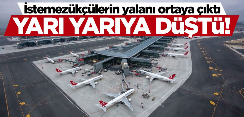 İstemezükçülerin yalanı ortaya çıktı! İGA'dan İstanbul Havalimanı açıklaması