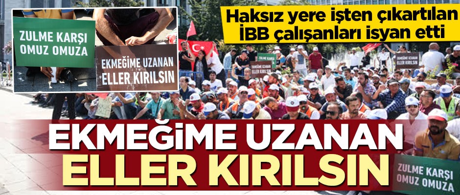 İşten çıkarılan işçiler isyanda! Ekmeğime uzanan eller kırılsın