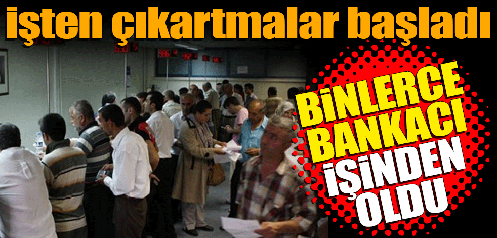 İşten çıkartmalar başladı! Binlerce bankacı işinden oldu