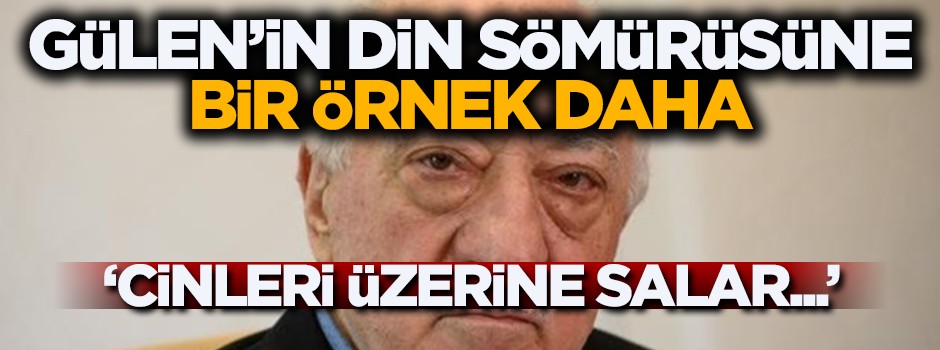 "İstersek cinleri üzerlerine salar, akıllarıyla oynarız"