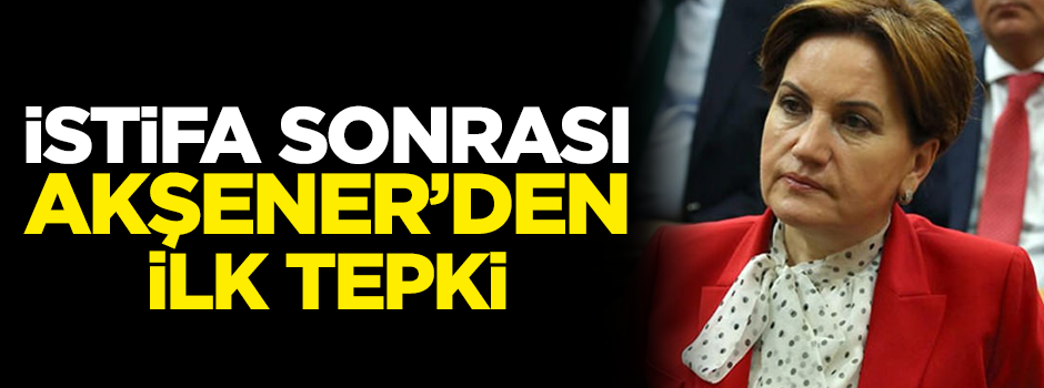 İstifa depremiyle sarsılan Meral Akşener'den açıklama