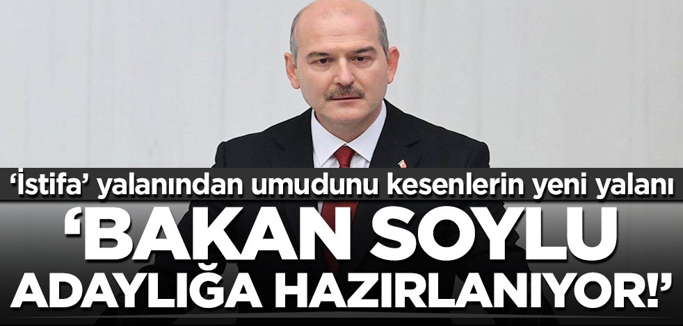 "İstifa edecek" yalanından umudunu kesenlerin yeni yalanı: Bakan Soylu cumhurbaşkanı adaylığına hazırlanıyor!