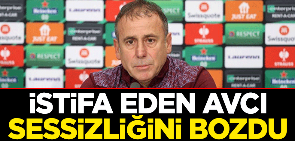 İstifa eden Abdullah Avcı sessizliğini bozdu