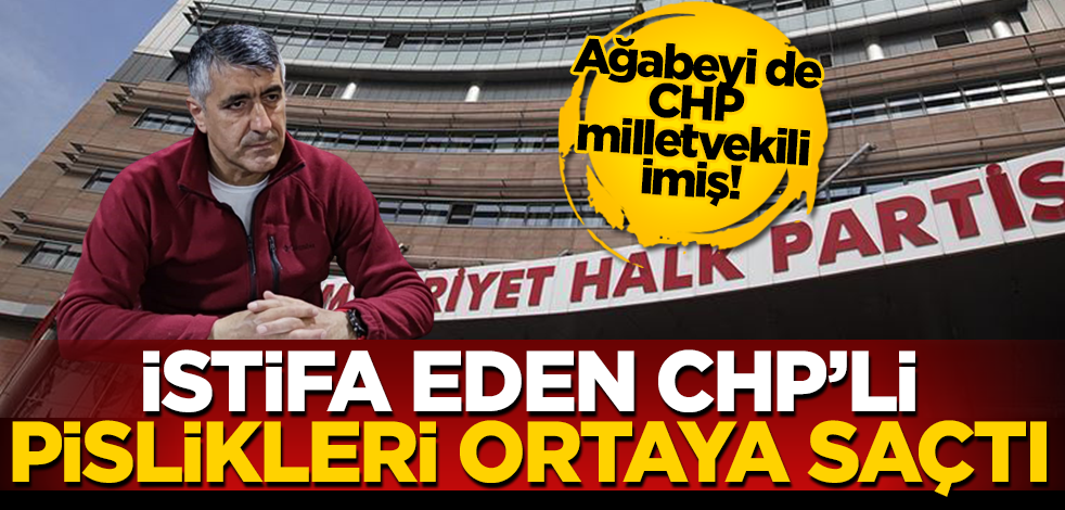İstifa eden isim CHP’nin pisliklerini ortaya saçtı! Ağabeyi de CHP milletvekili imiş!