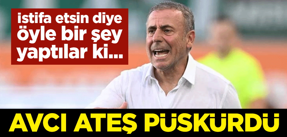 İstifa etsin diye öyle bir şey yaptılar ki... Abdullah Avcı ateş püskürdü