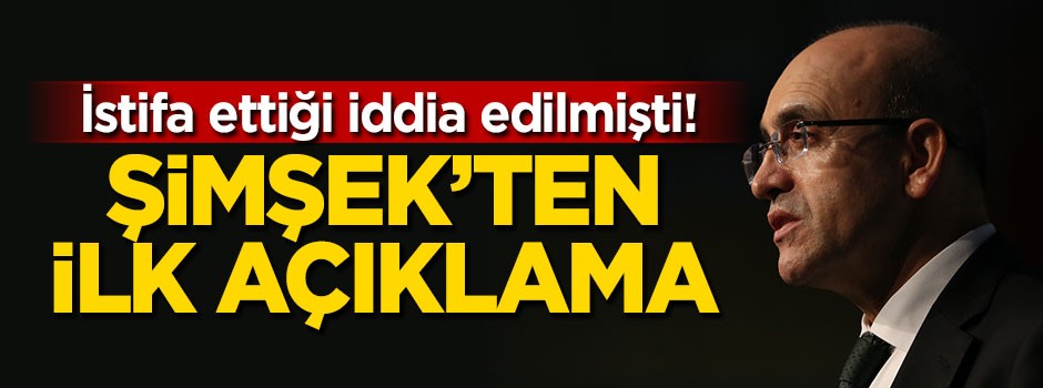 İstifa ettiği iddia edilmişti! Şimşek'ten ilk açıklama