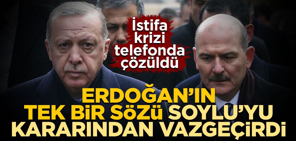 İstifa krizi telefonda çözüldü! Cumhurbaşkanı Erdoğan’ın tek bir sözü Bakan Soylu’yu kararından vazgeçirdi