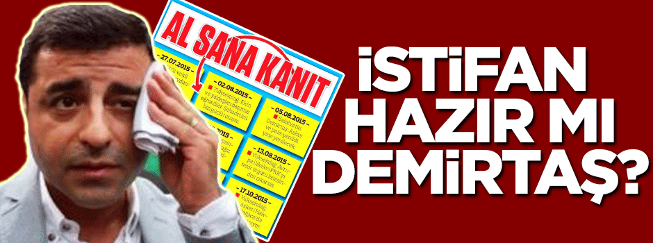 İstifan hazır mı Demirtaş?