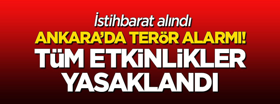 İstihbarat alındı, Ankara'da terör alarmı!