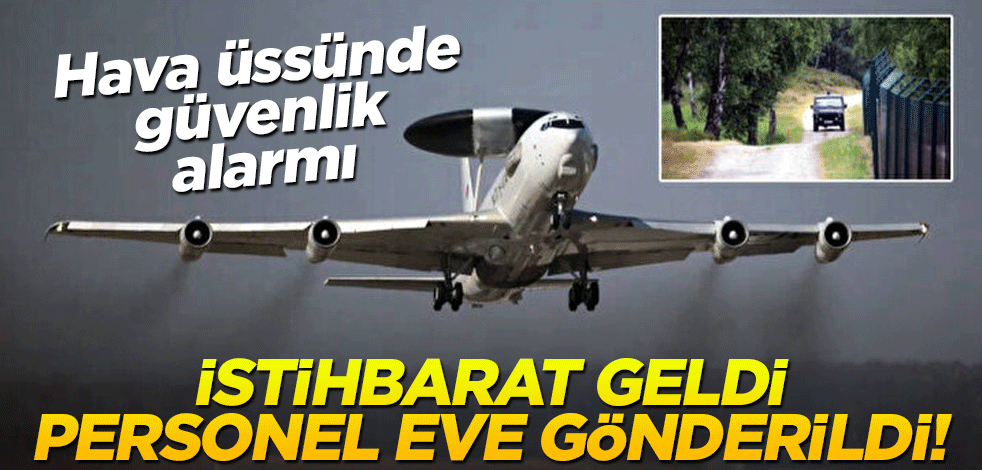 İstihbarat geldi, personel eve gönderildi! Hava üssünde güvenlik alarmı