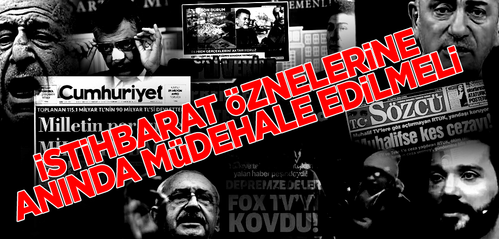 İstihbarat öznelerine anında müdahale edilmeli