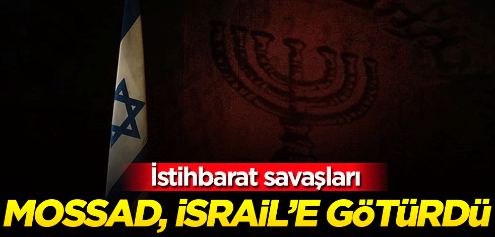 İstihbarat savaşları! Mossad, İsrail'e götürdü