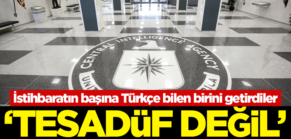 İstihbaratın başına Türkçe bilen birini getirdiler! 'Tesadüf değil'